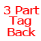 3 part Tag Back